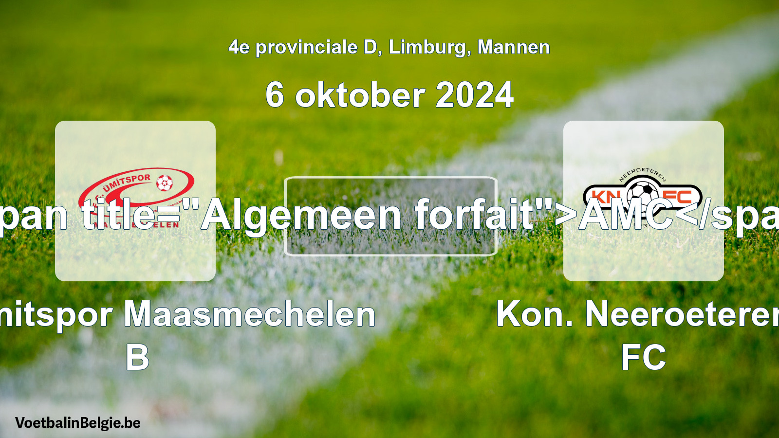 Algemeen forfait: FC Ümitspor Maasmechelen B - Kon. Neeroeteren FC (6 oktober 2024)