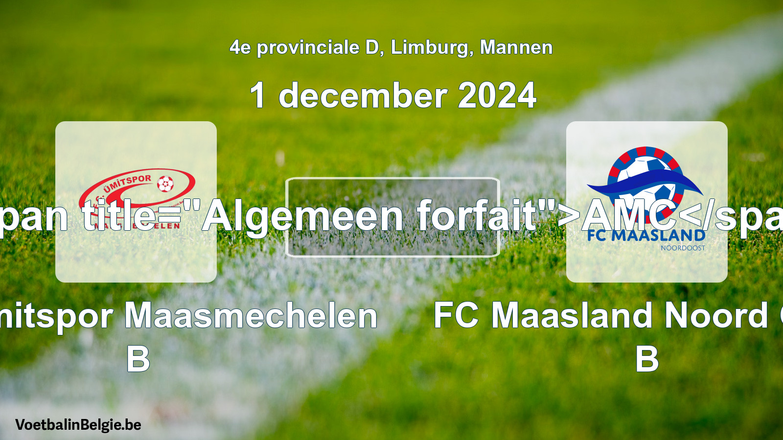 Algemeen forfait: FC Ümitspor Maasmechelen B - FC Maasland Noord Oost B (1 december 2024)