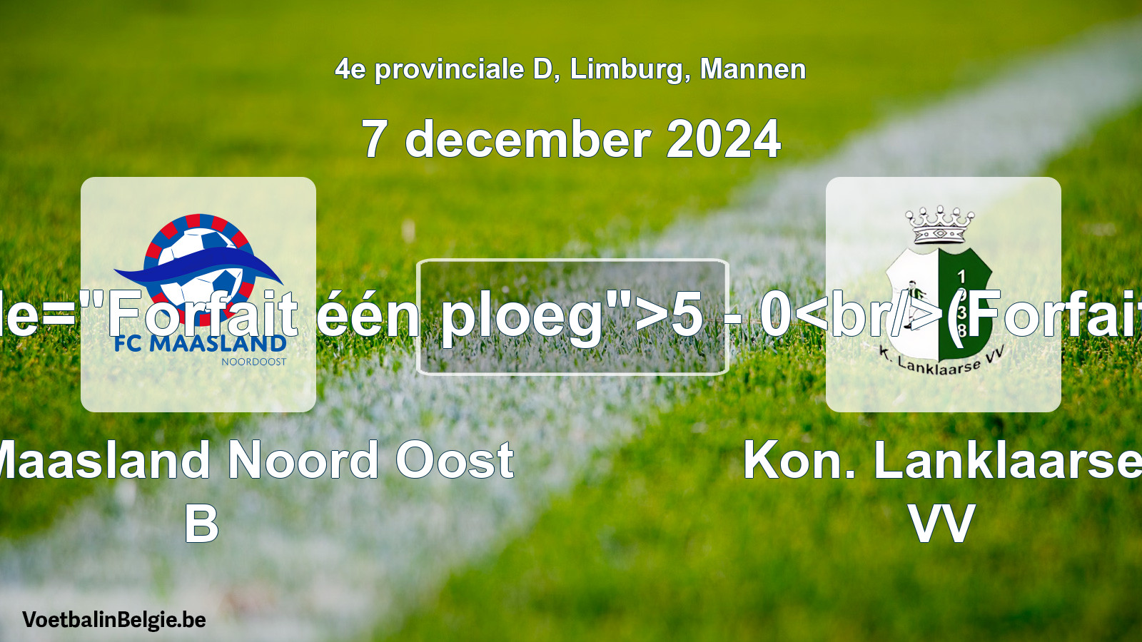 Forfait gegeven: FC Maasland Noord Oost B - Kon. Lanklaarse VV 5 - 0 (7 december 2024)