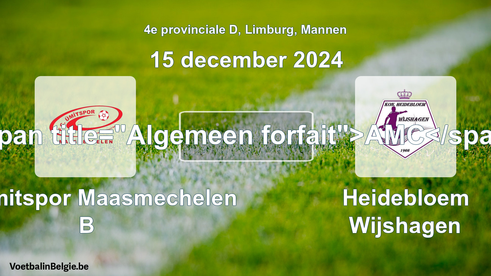 Algemeen forfait: FC Ümitspor Maasmechelen B - Heidebloem Wijshagen (15 december 2024)