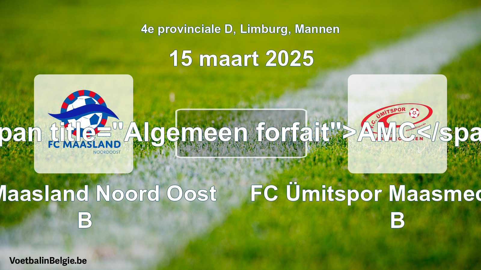Algemeen forfait: FC Maasland Noord Oost B - FC Ümitspor Maasmechelen B (15 maart 2025)