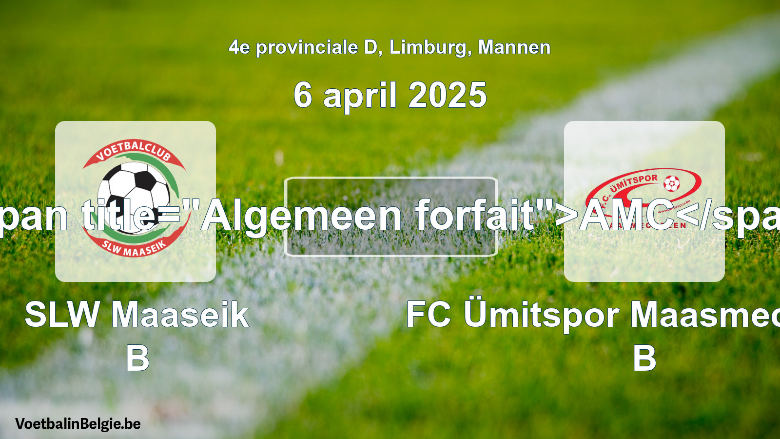 General forfeit: SLW Maaseik B - FC Ümitspor Maasmechelen B (6 April 2025)