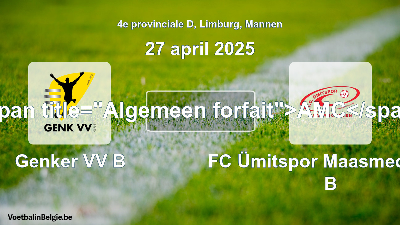 General forfeit: Genker VV B - FC Ümitspor Maasmechelen B (27 April 2025)