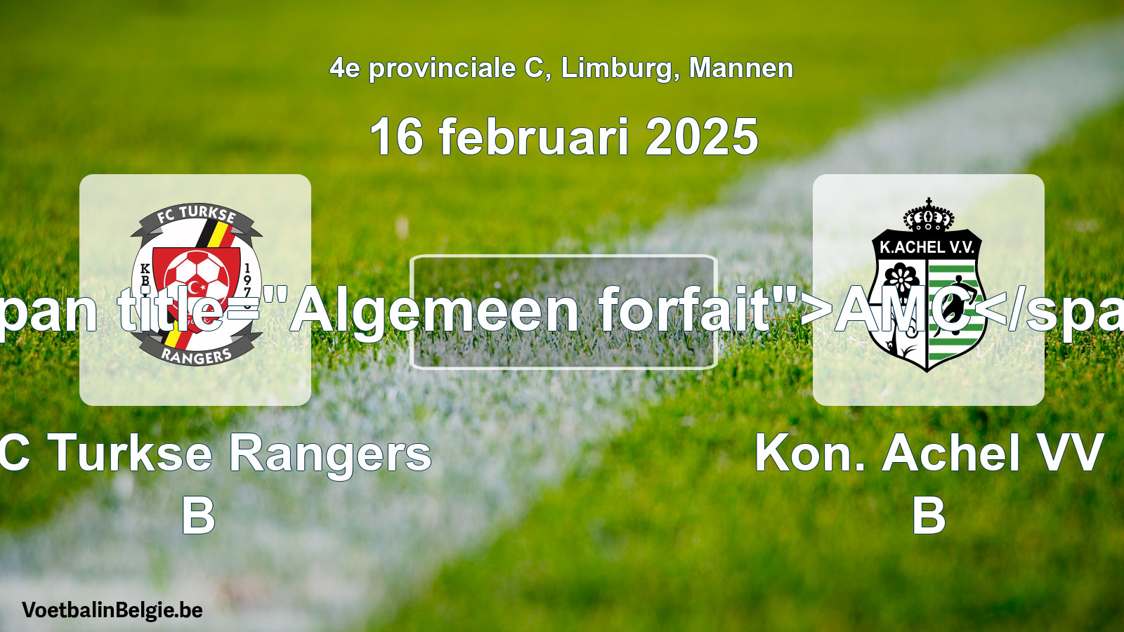 Allgemeines Forfait: FC Turkse Rangers B - Kon. Achel VV B (16 Februar 2025)