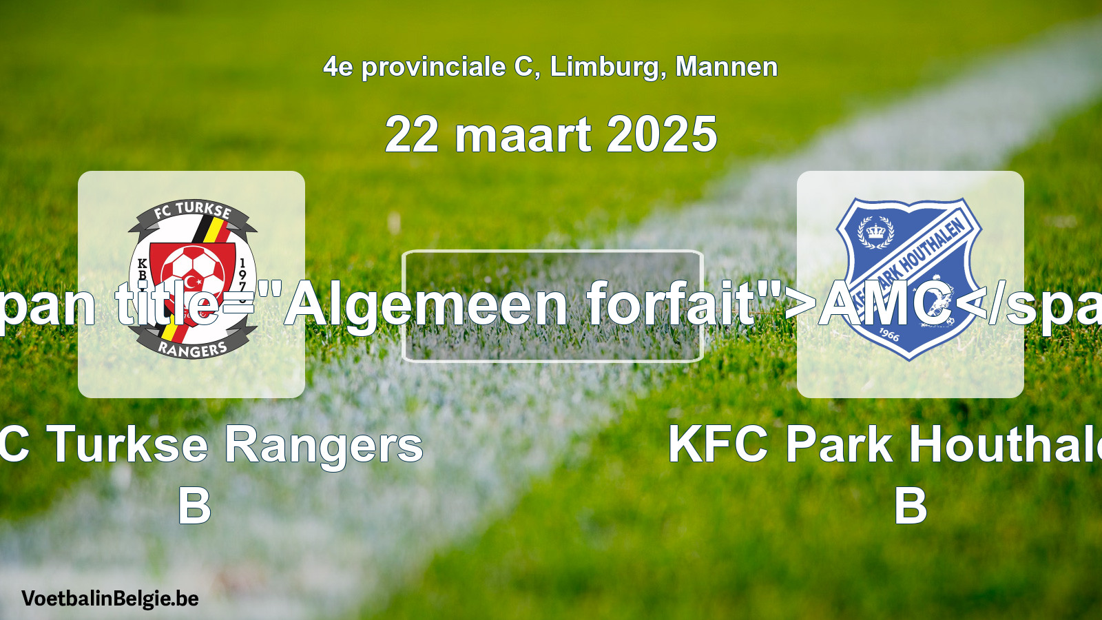 Allgemeines Forfait: FC Turkse Rangers B - KFC Park Houthalen B (22 März 2025)
