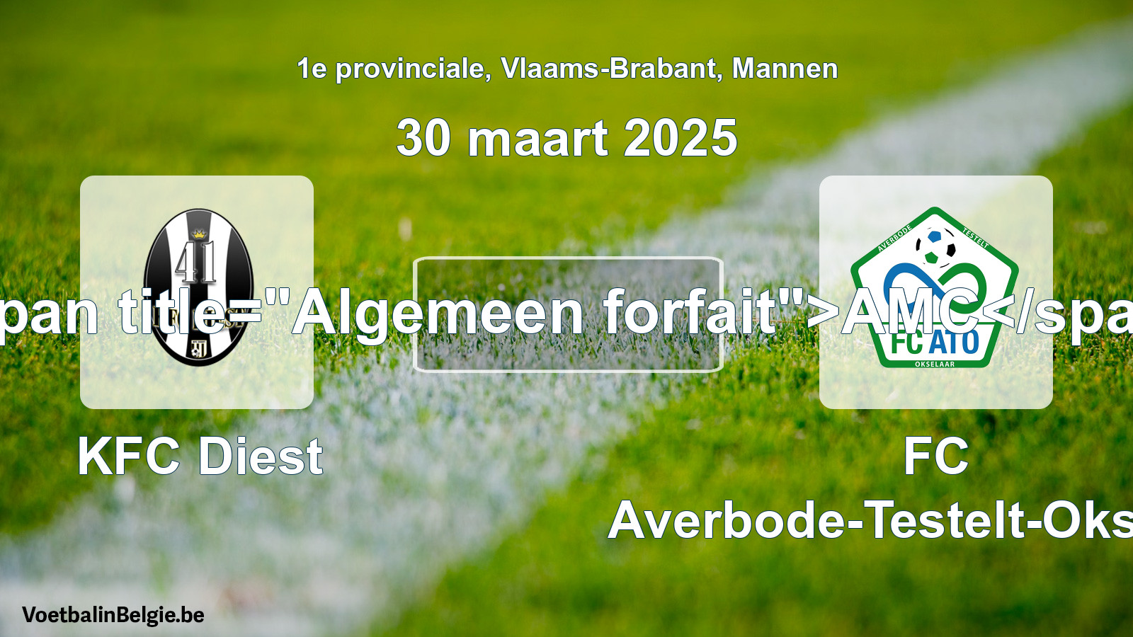 General forfeit: KFC Diest - FC Averbode-Testelt-Okselaar (30 March 2025)