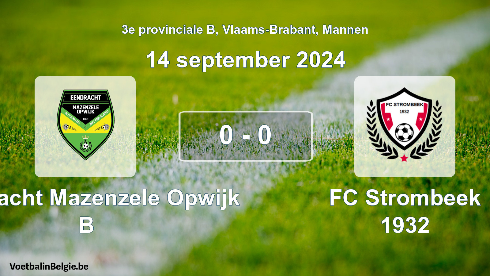 Played match men football: Eendracht Mazenzele Opwijk B - FC Strombeek 1932 0 - 0 (14 September 2024)