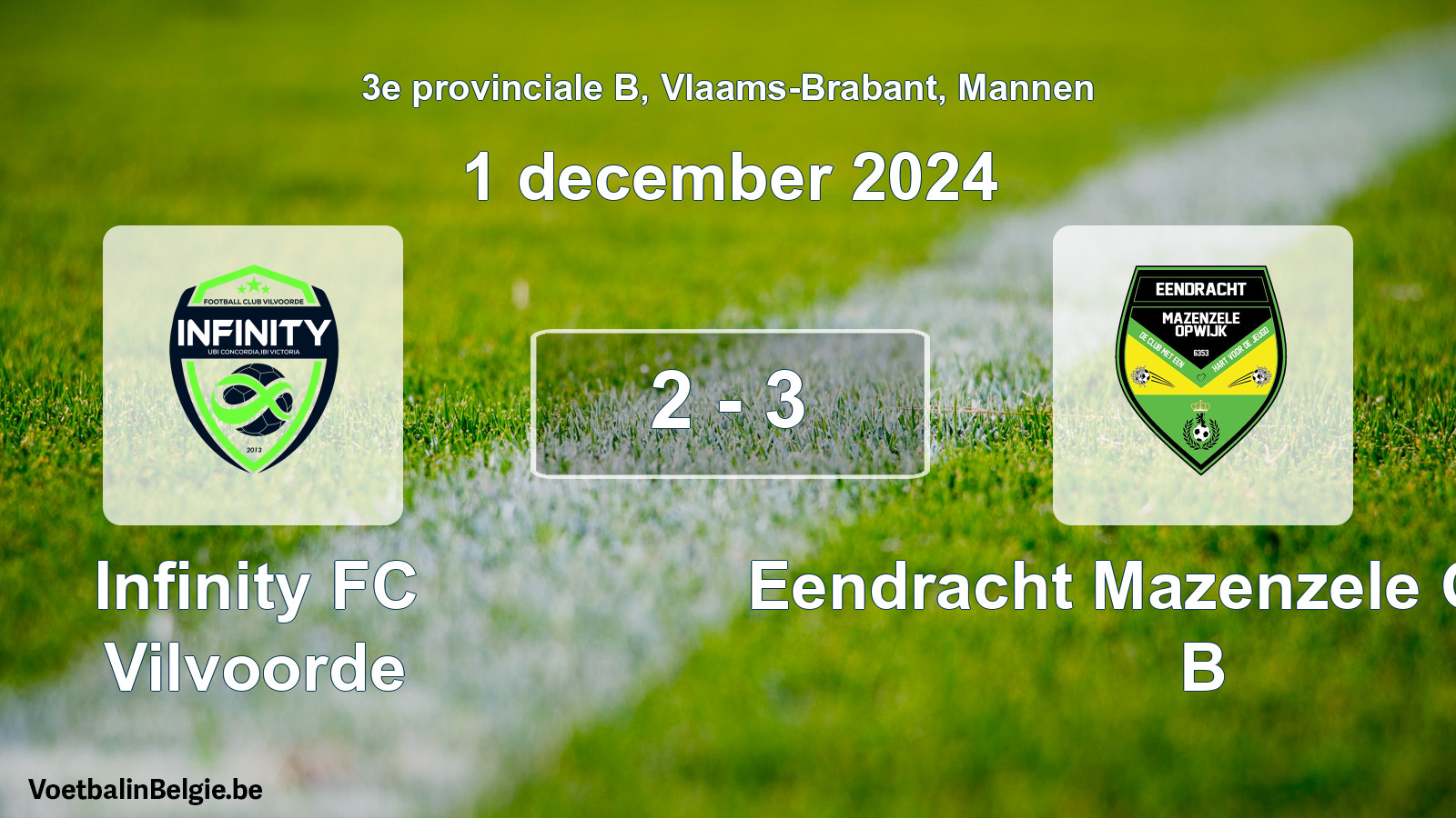 Played match men football: Infinity FC Vilvoorde - Eendracht Mazenzele Opwijk B 2 - 3 (1 December 2024)
