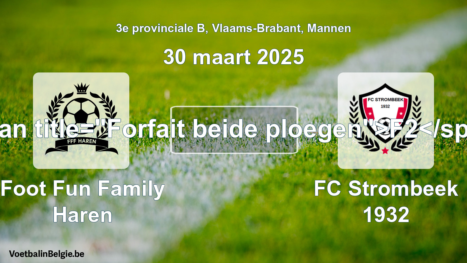 Forfait gegeven: Foot Fun Family Haren - FC Strombeek 1932 0 - 0 (30 maart 2025)
