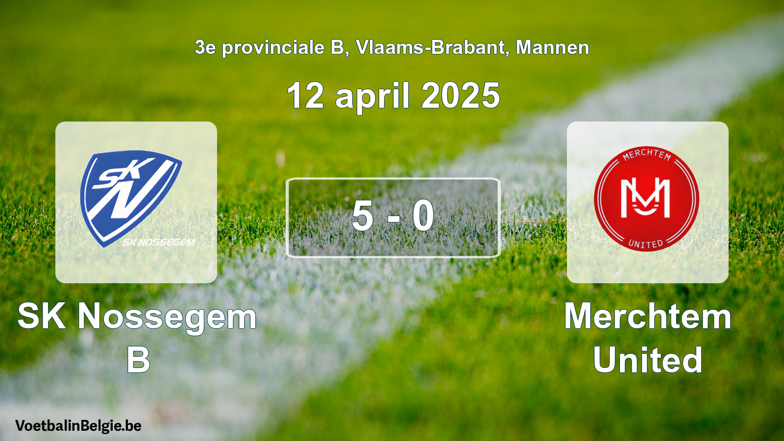 Gespeelde wedstrijd mannenvoetbal: SK Nossegem B - Merchtem United 5 - 0 (12 april 2025)