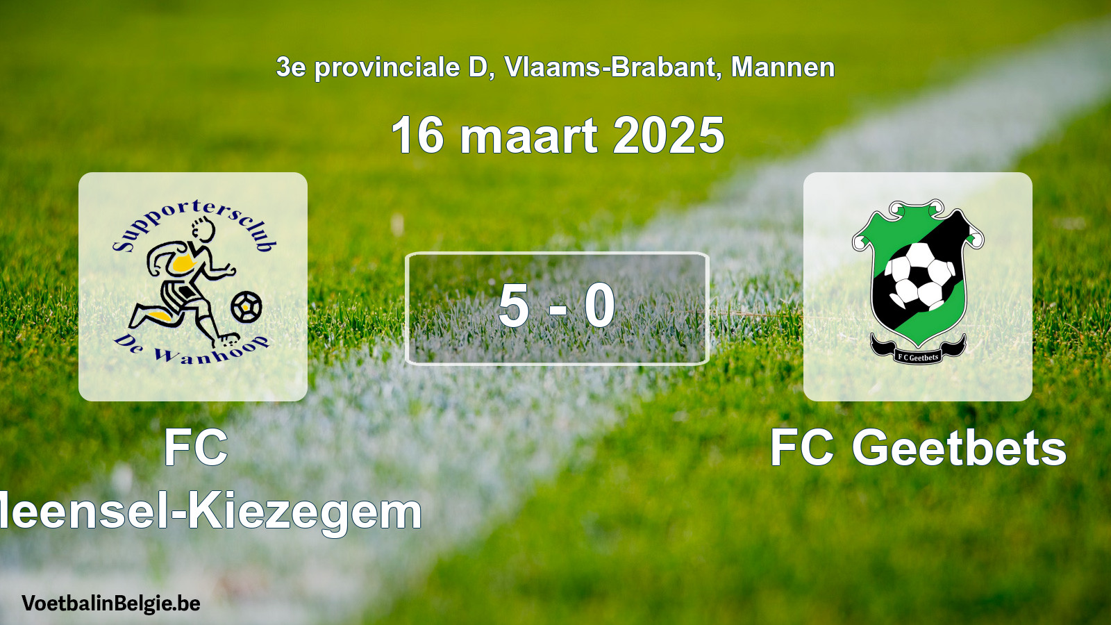 Played match men football: FC Meensel-Kiezegem - FC Geetbets 5 - 0 (16 March 2025)