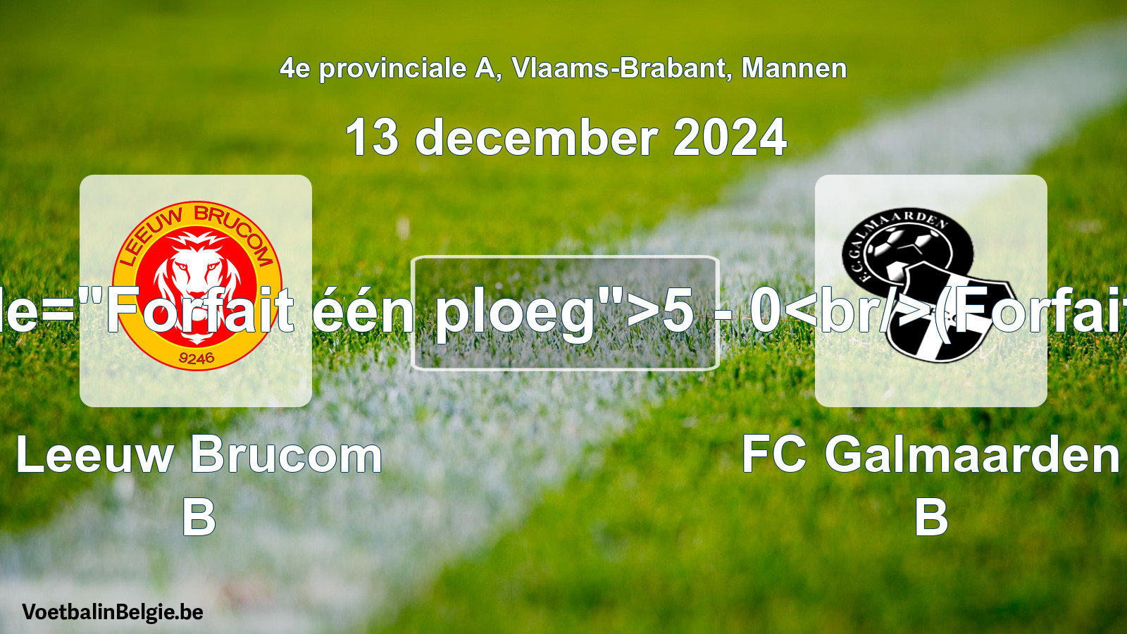 Forfait gegeven: Leeuw Brucom B - FC Galmaarden B 5 - 0 (13 december 2024)