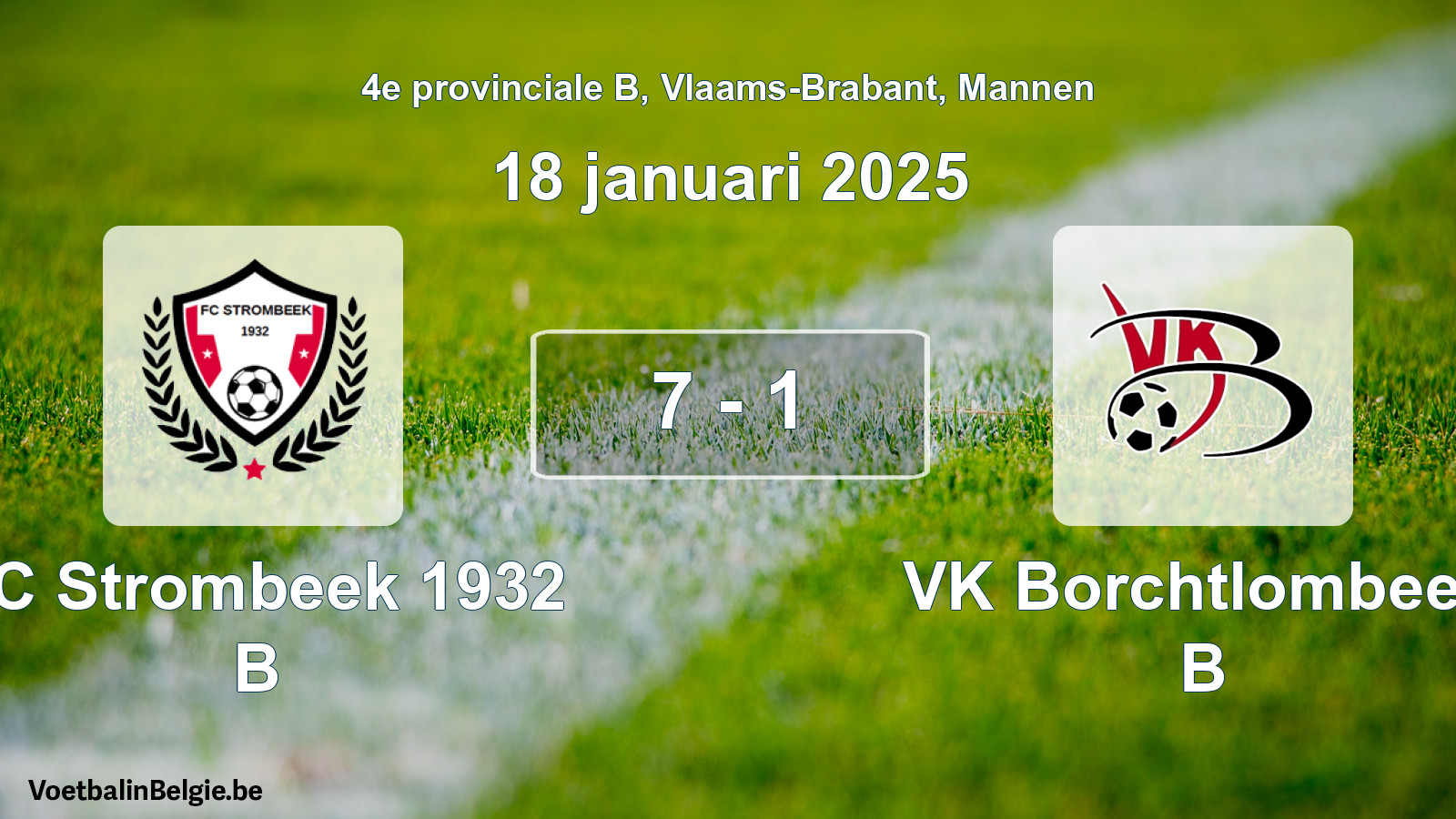 Gespeelde wedstrijd mannenvoetbal: FC Strombeek 1932 B - VK Borchtlombeek B 7 - 1 (18 januari 2025)