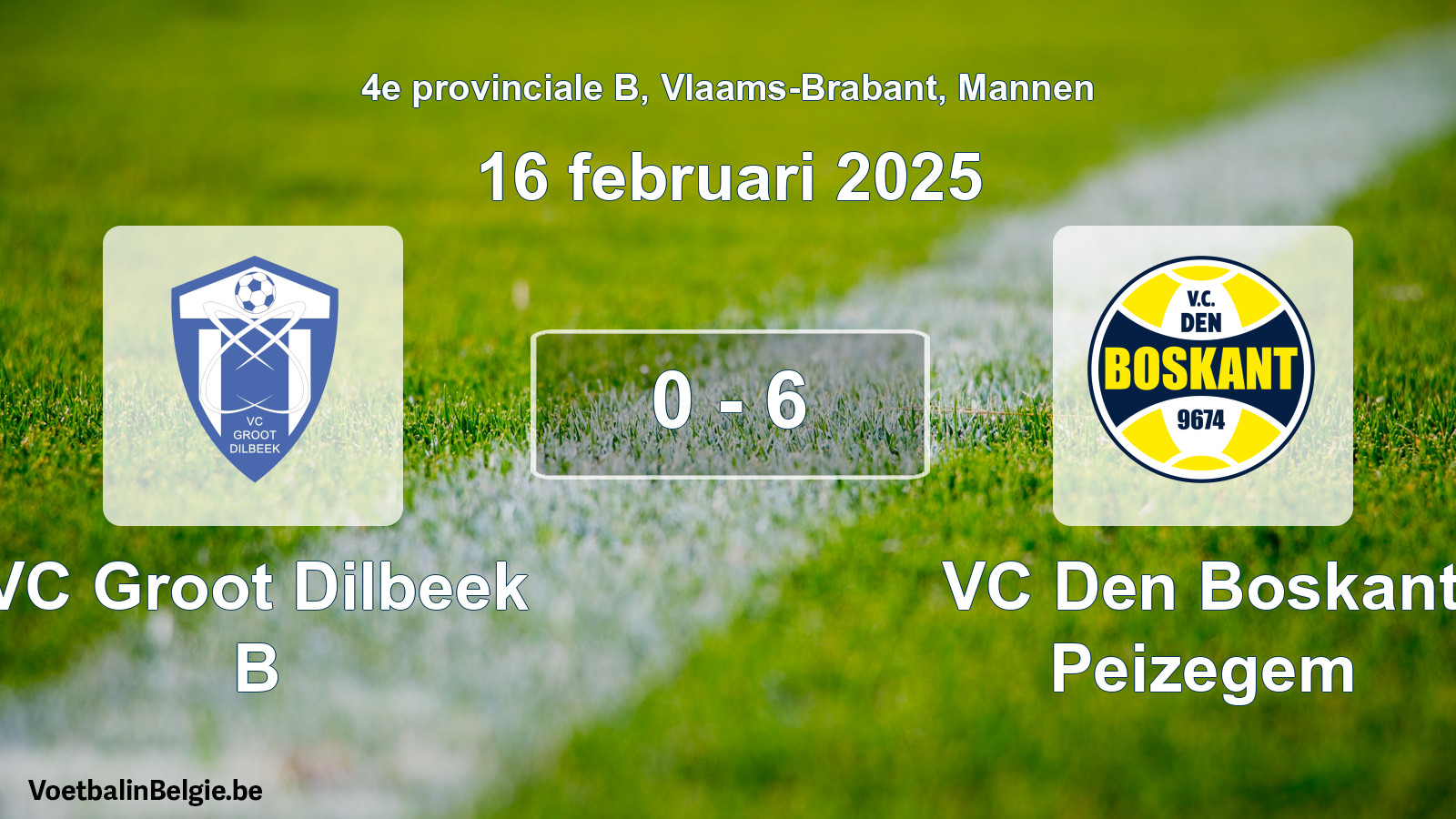 Gespeelde wedstrijd mannenvoetbal: VC Groot Dilbeek B - VC Den Boskant Peizegem 0 - 6 (16 februari 2025)