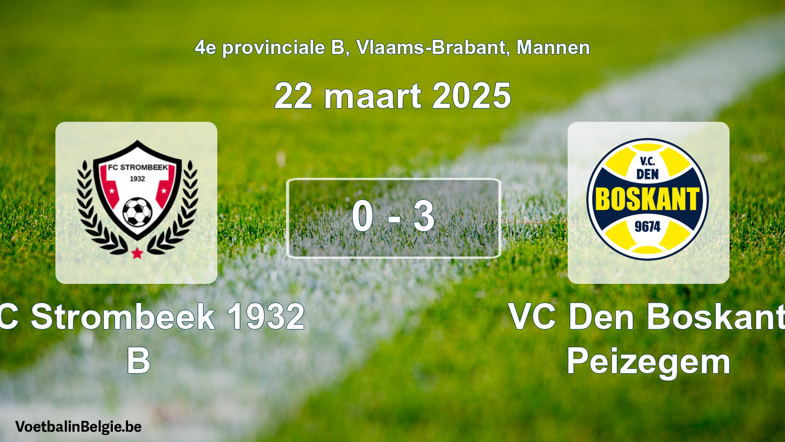 Played match men football: FC Strombeek 1932 B - VC Den Boskant Peizegem 0 - 3 (22 March 2025)