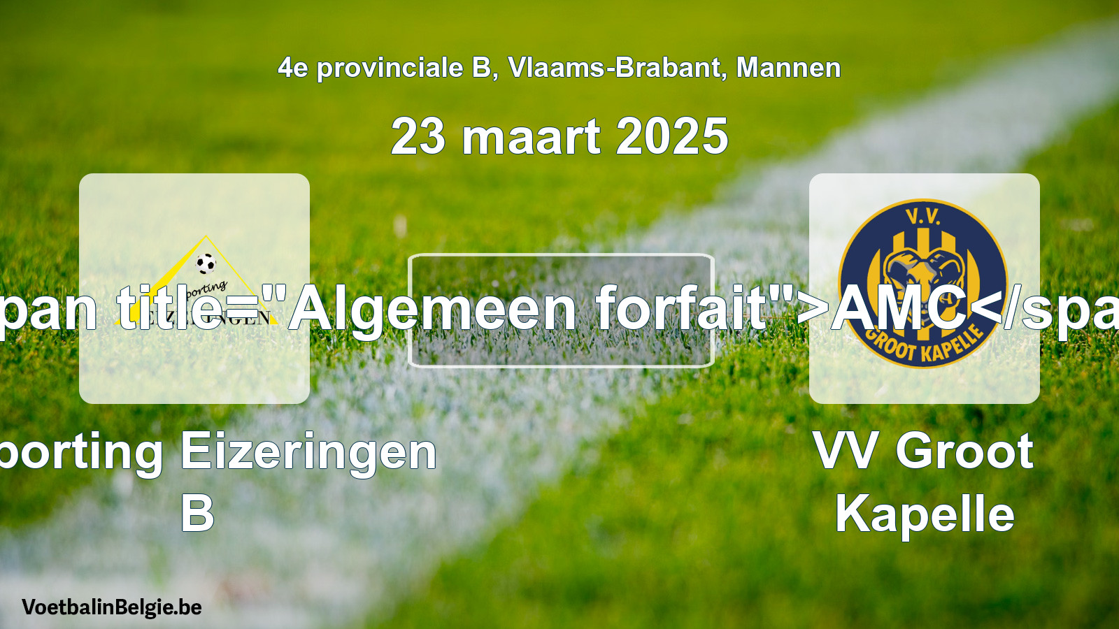 General forfeit: Sporting Eizeringen B - VV Groot Kapelle (23 March 2025)