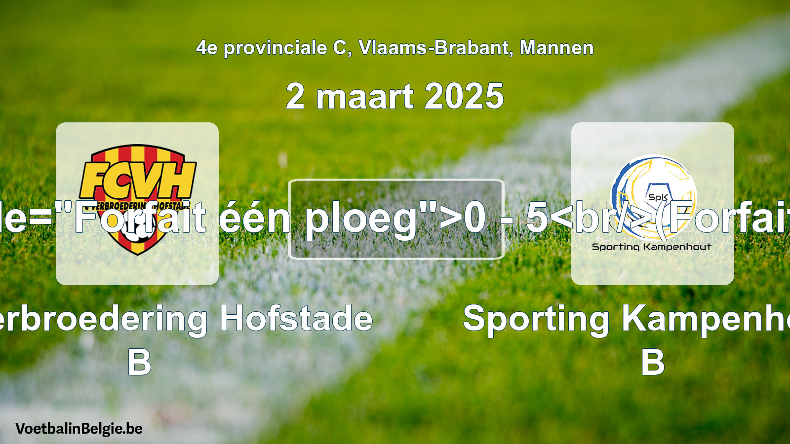 Forfait gegeven: FC Verbroedering Hofstade B - Sporting Kampenhout B 0 - 5 (2 maart 2025)