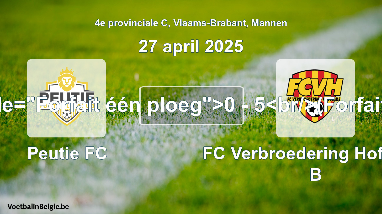 Forfait gegeven: Peutie FC - FC Verbroedering Hofstade B 0 - 5 (27 april 2025)