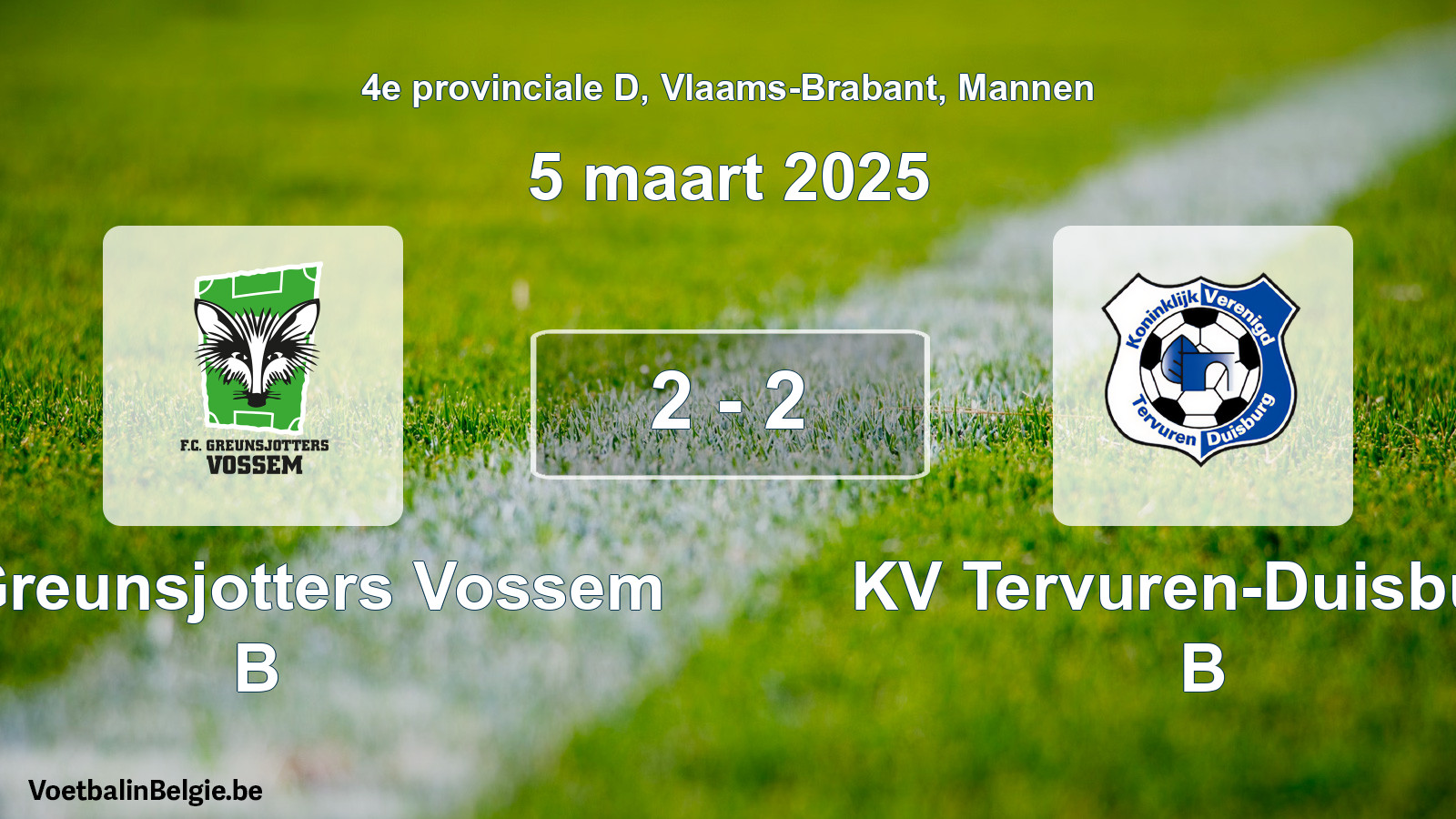 Gespeelde wedstrijd mannenvoetbal: FC Greunsjotters Vossem B - KV Tervuren-Duisburg B 2 - 2 (5 maart 2025)