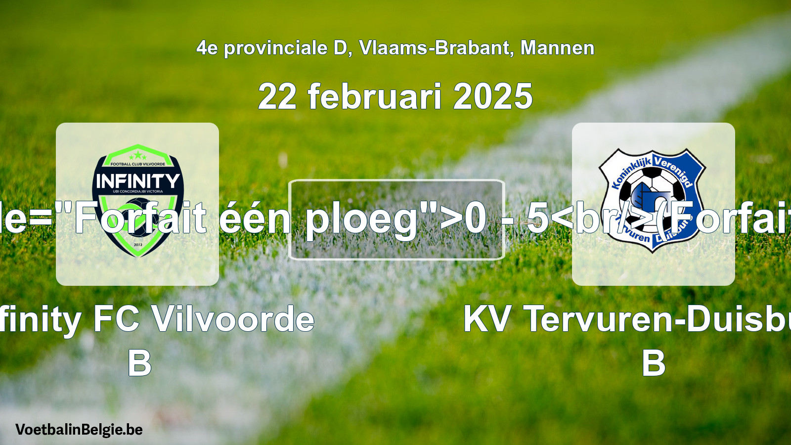 Forfait gegeven: Infinity FC Vilvoorde B - KV Tervuren-Duisburg B 0 - 5 (22 februari 2025)