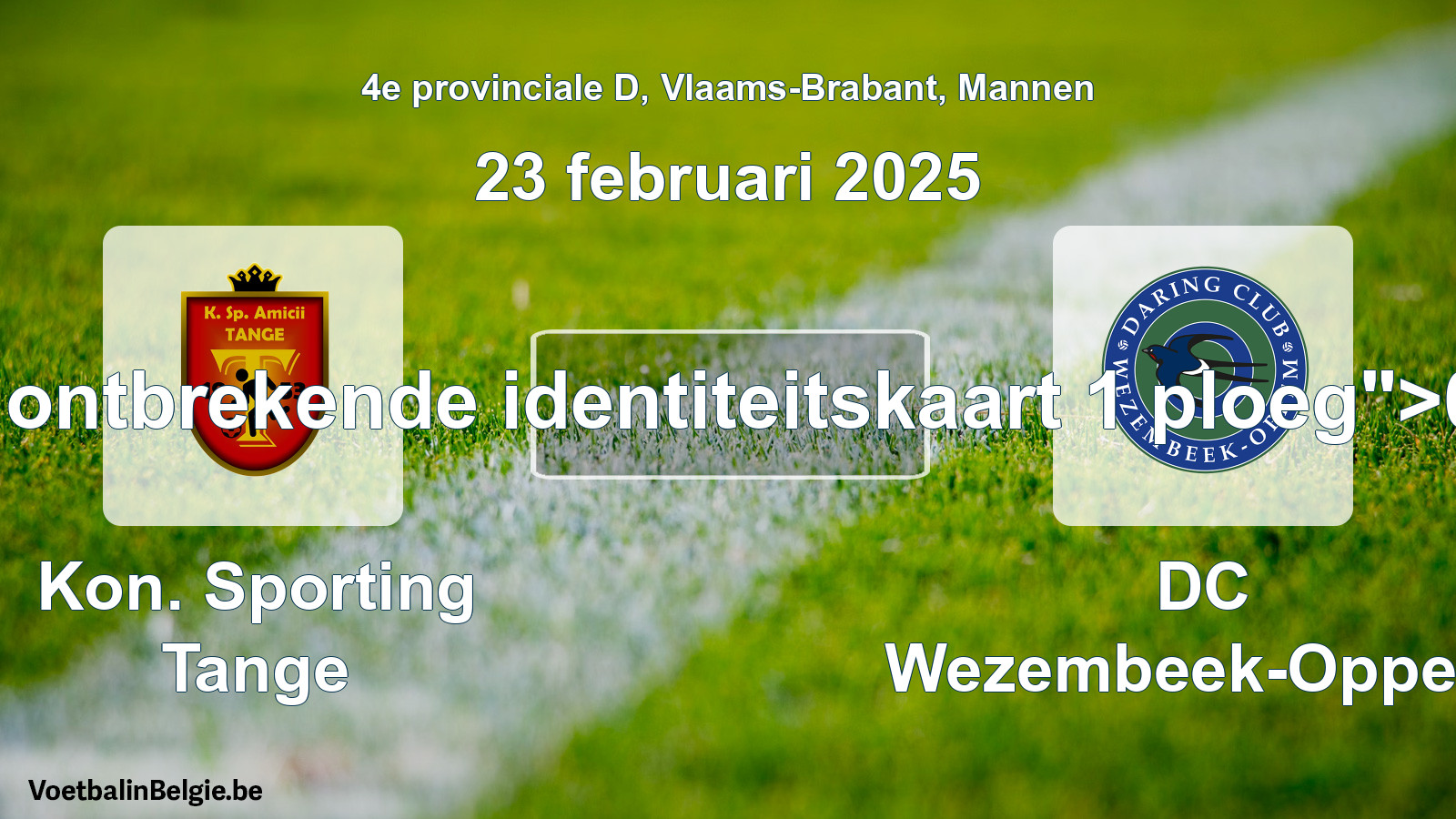 Forfait gegeven: Kon. Sporting Tange - DC Wezembeek-Oppem 0 - 5 (23 februari 2025)