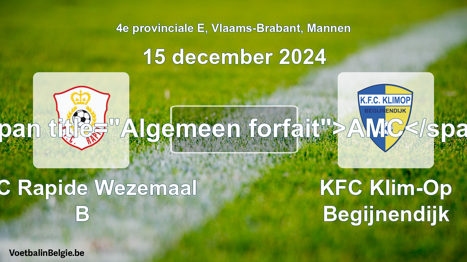 Algemeen forfait: KFC Rapide Wezemaal B - KFC Klim-Op Begijnendijk (15 december 2024)