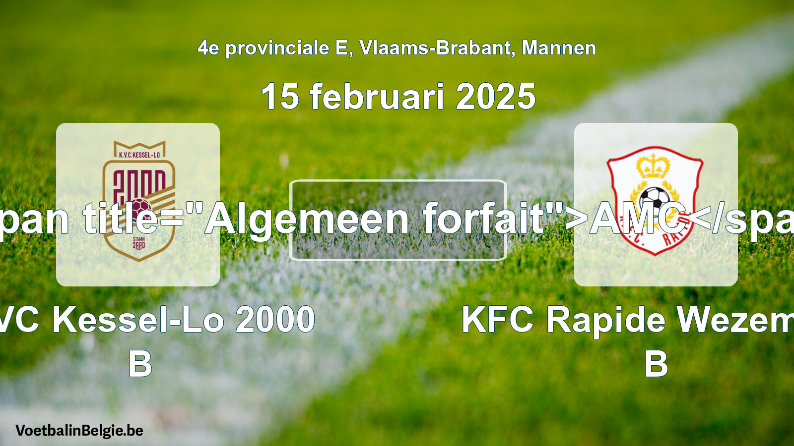 General forfeit: KVC Kessel-Lo 2000 B - KFC Rapide Wezemaal B (15 February 2025)