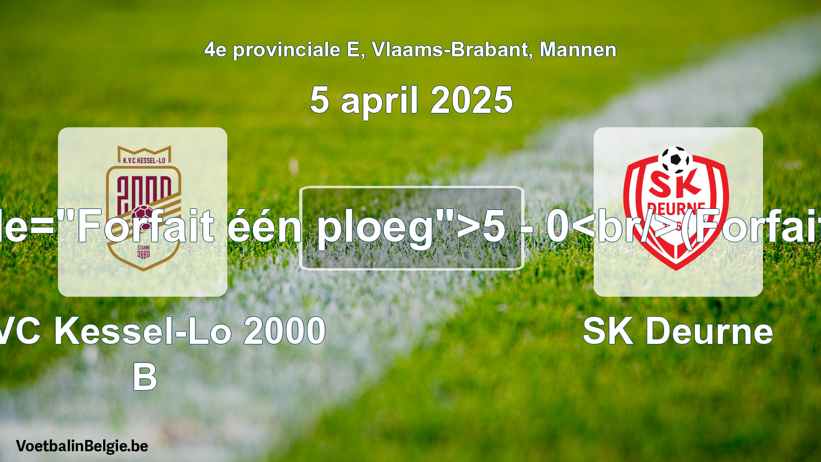 Forfait gegeven: KVC Kessel-Lo 2000 B - SK Deurne 5 - 0 (5 april 2025)