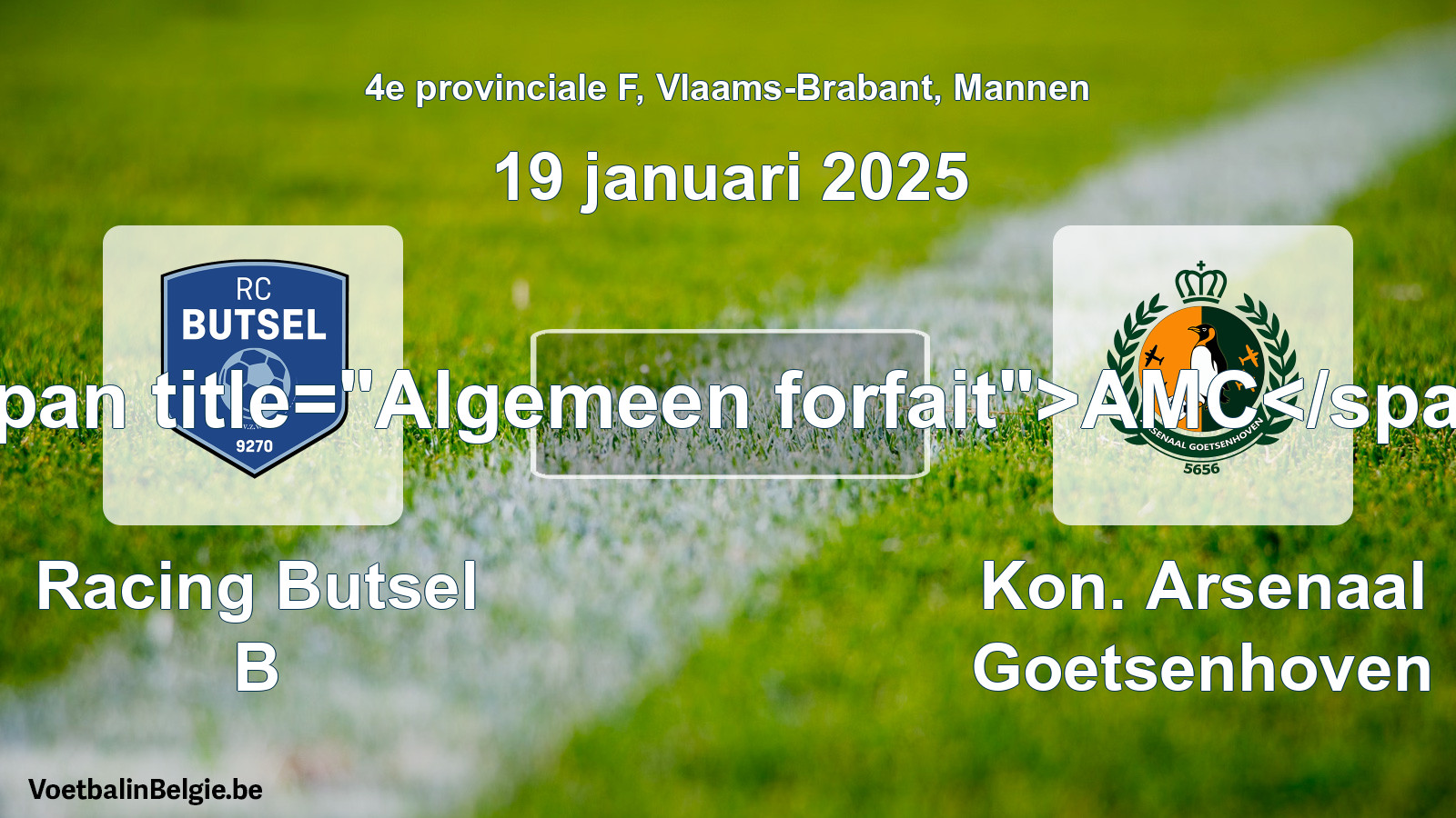 Algemeen forfait: Racing Butsel B - Kon. Arsenaal Goetsenhoven (19 januari 2025)