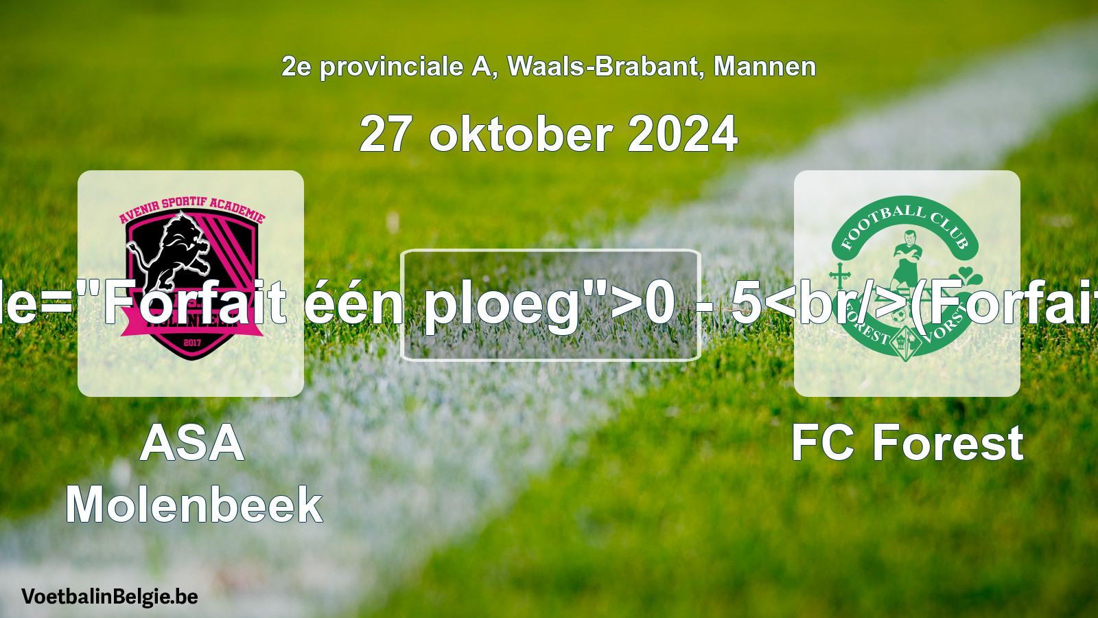 Forfeited: ASA Molenbeek - FC Forest 0 - 5 (27 October 2024)