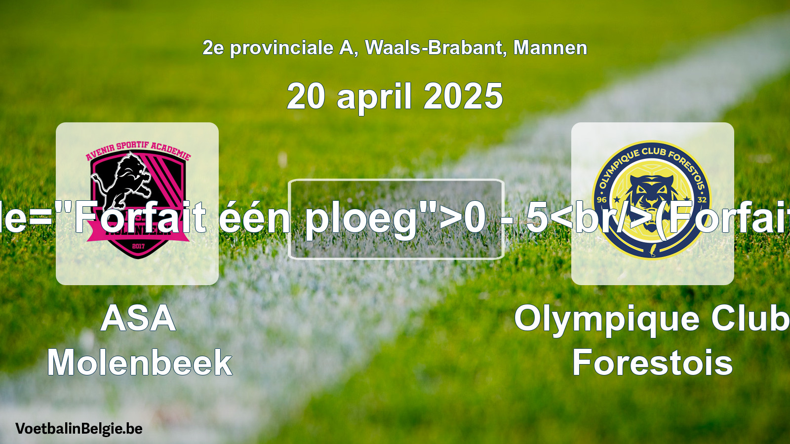 Forfait gegeven: ASA Molenbeek - Olympique Club Forestois 0 - 5 (20 april 2025)