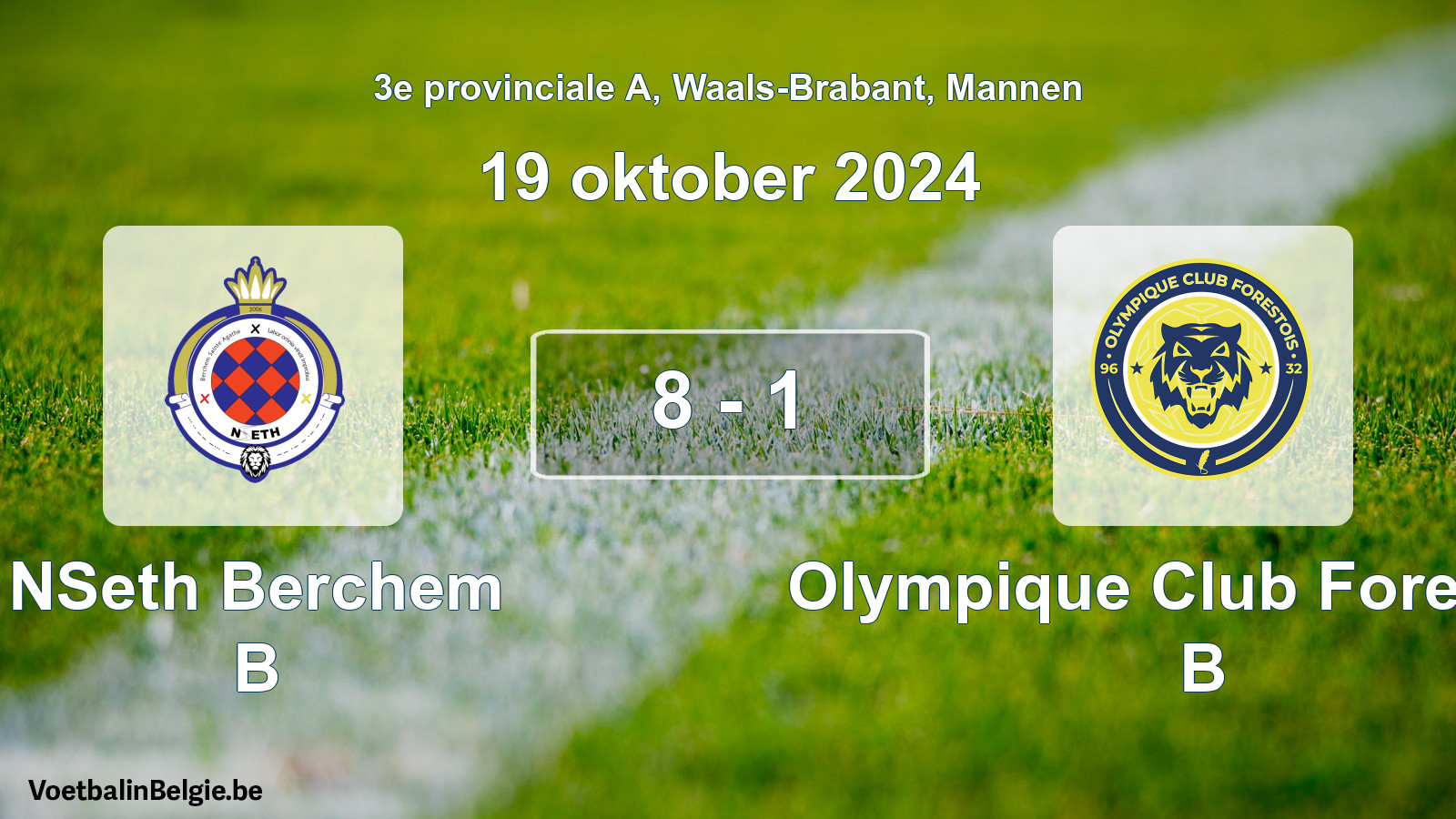 Played match men football: NSeth Berchem B - Olympique Club Forestois B 8 - 1 (19 October 2024)
