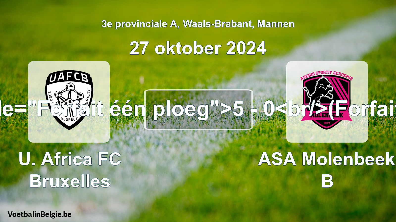 Forfait gegeven: U. Africa FC Bruxelles - ASA Molenbeek B 5 - 0 (27 oktober 2024)