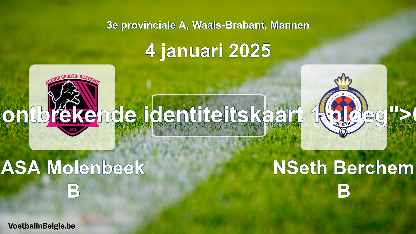 Forfait gegeven: ASA Molenbeek B - NSeth Berchem B 0 - 5 (4 januari 2025)