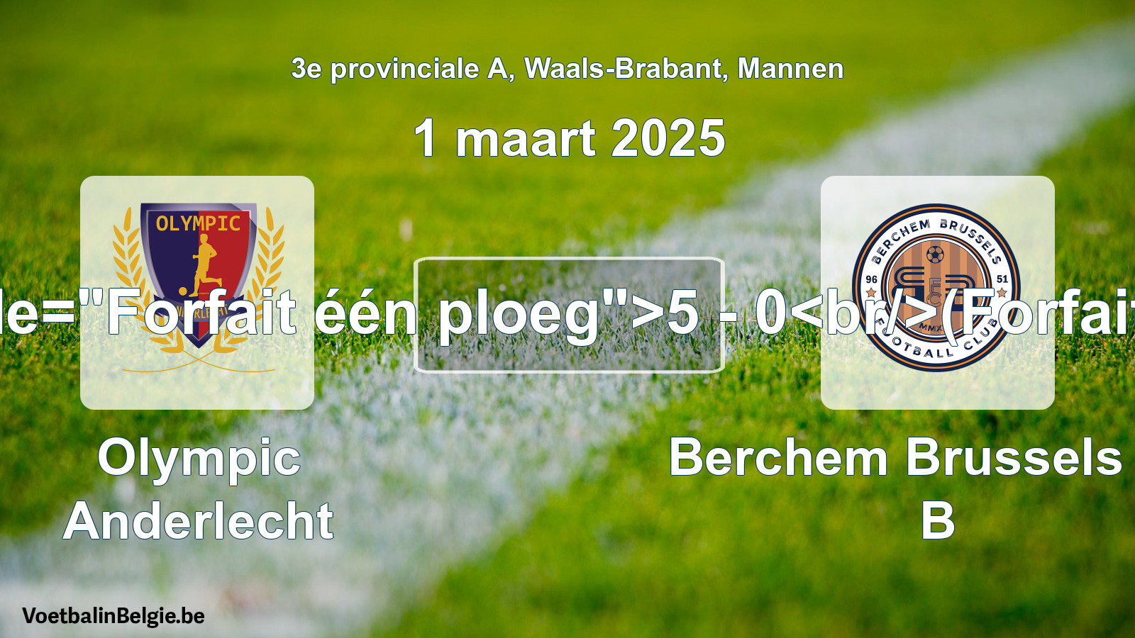 Forfait gegeven: Olympic Anderlecht - Berchem Brussels FC B 5 - 0 (1 maart 2025)