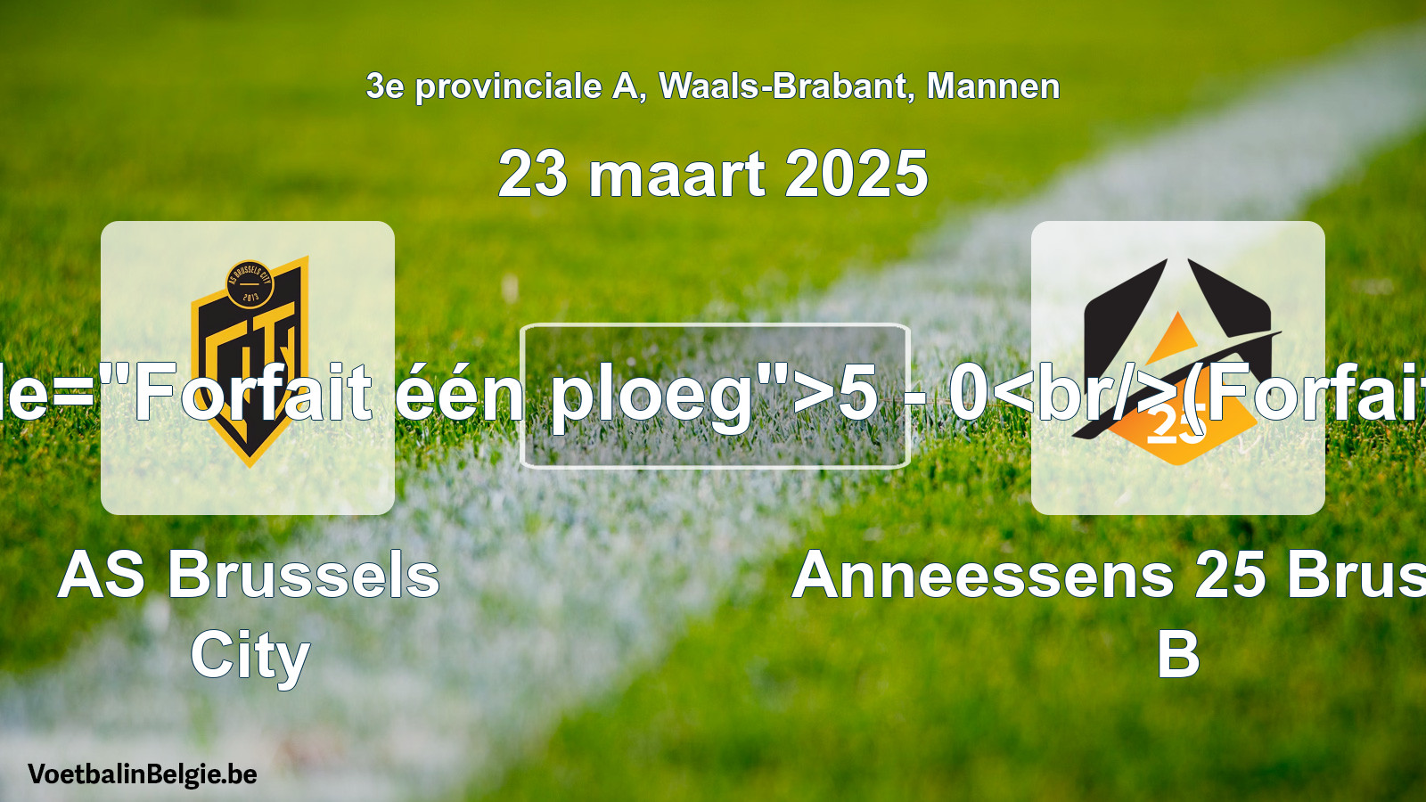 Forfait gegeben: AS Brussels City - Anneessens 25 Brussels B 5 - 0 (23 März 2025)