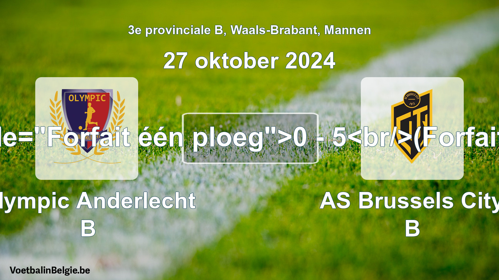 Forfait gegeven: Olympic Anderlecht B - AS Brussels City B 0 - 5 (27 oktober 2024)