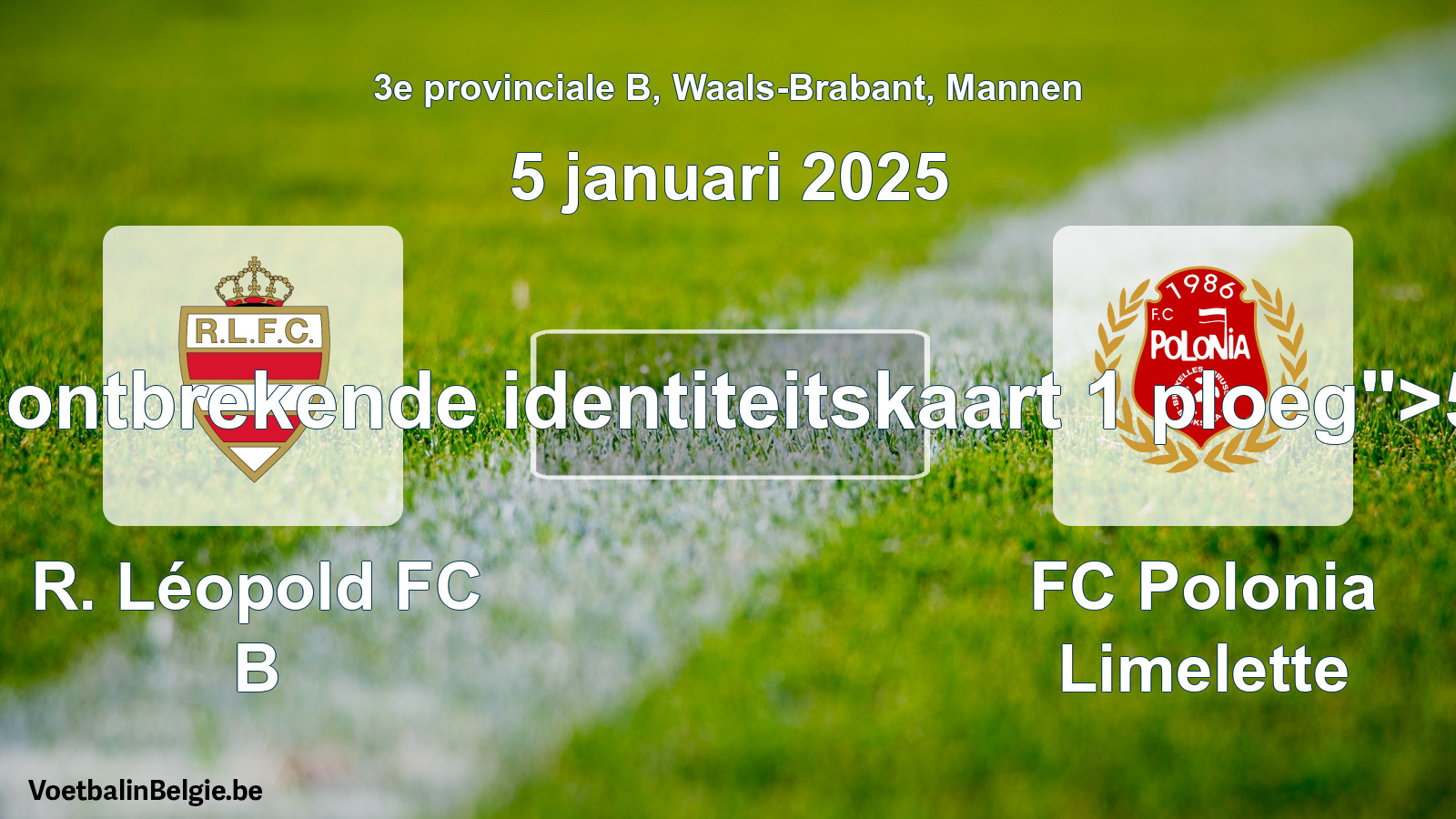 Forfait gegeven: R. Léopold FC B - FC Polonia Limelette 5 - 0 (5 januari 2025)