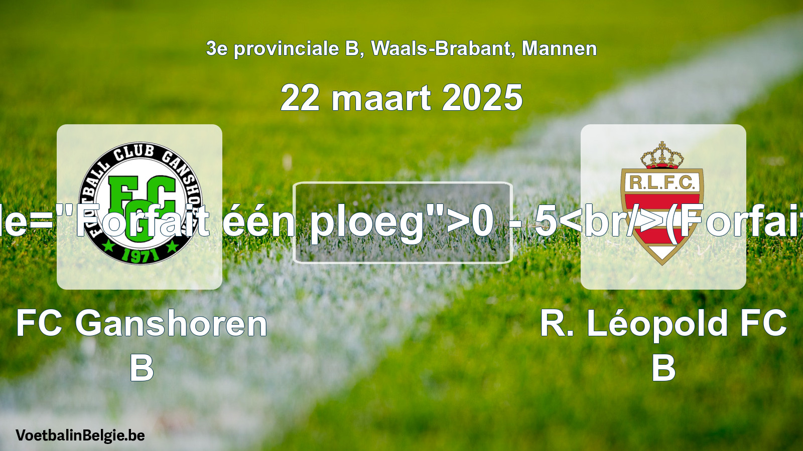 Forfait gegeven: FC Ganshoren B - R. Léopold FC B 0 - 5 (22 maart 2025)