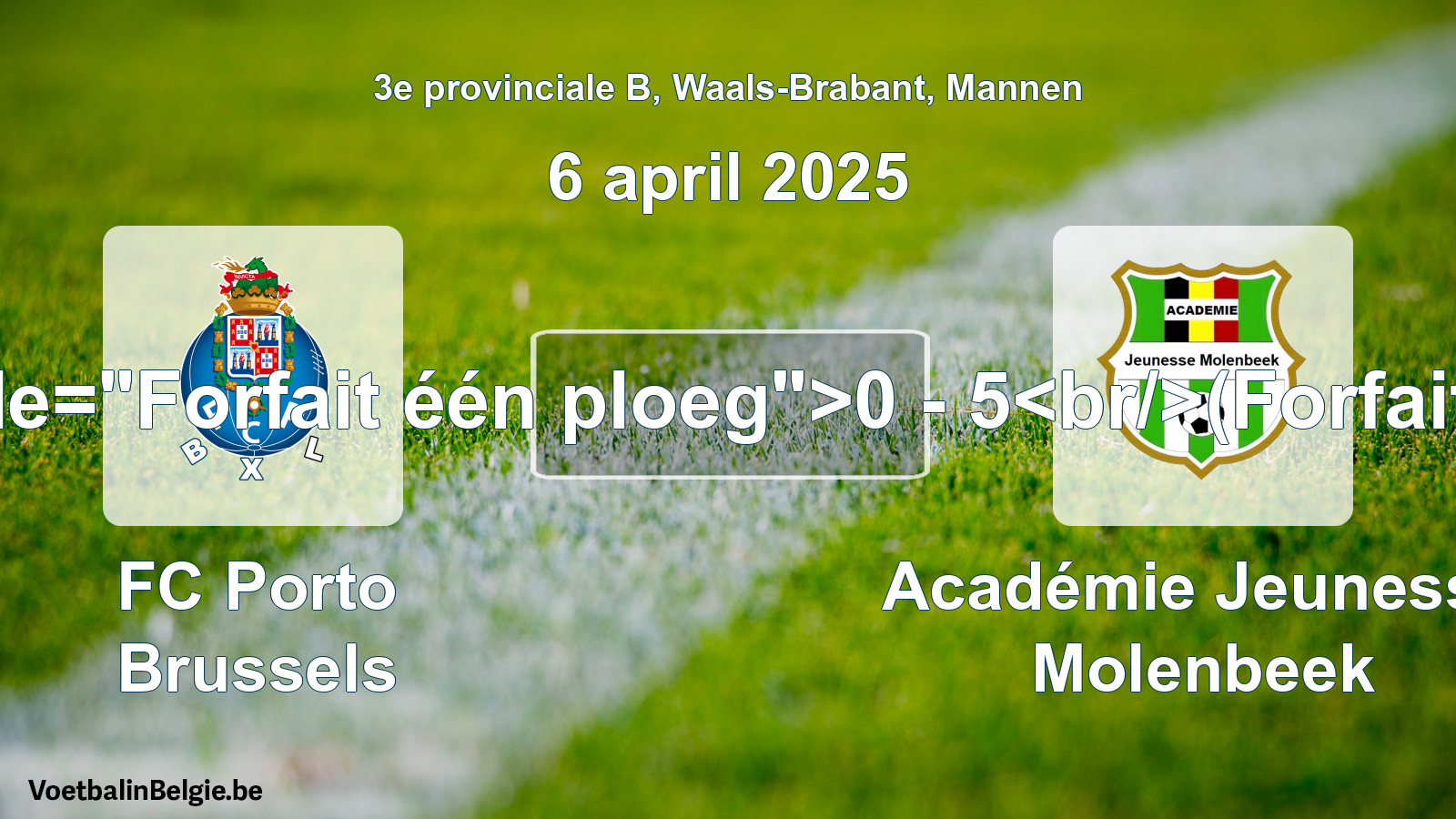 Forfait gegeven: FC Porto Brussels - Académie Jeunesse Molenbeek 0 - 5 (6 april 2025)