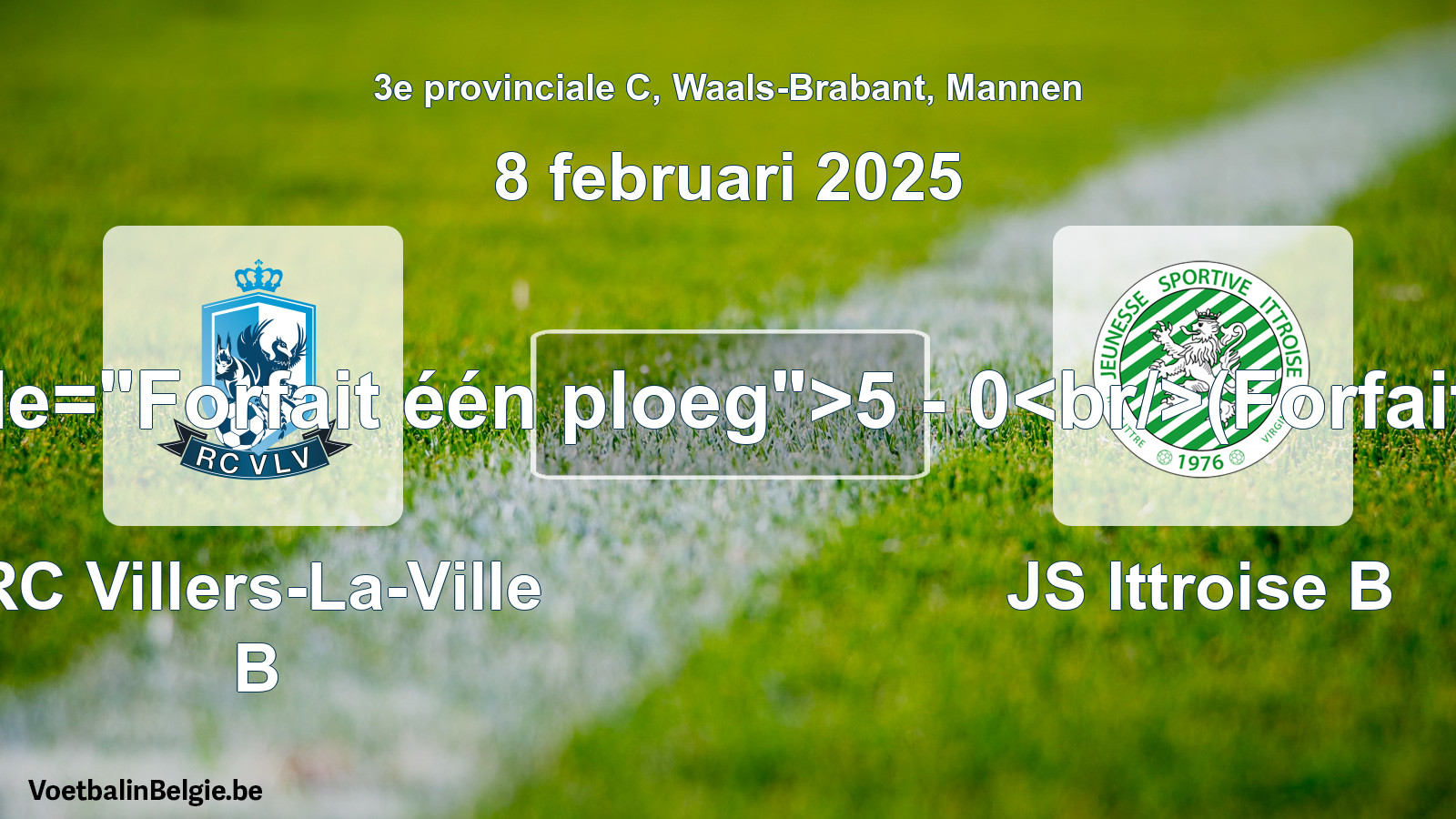 Forfait gegeven: RC Villers-La-Ville B - JS Ittroise B 5 - 0 (8 februari 2025)