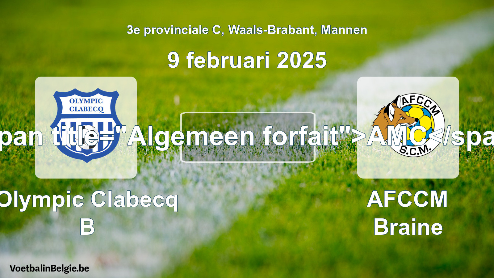 General forfeit: Olympic Clabecq B - AFCCM Braine (9 February 2025)