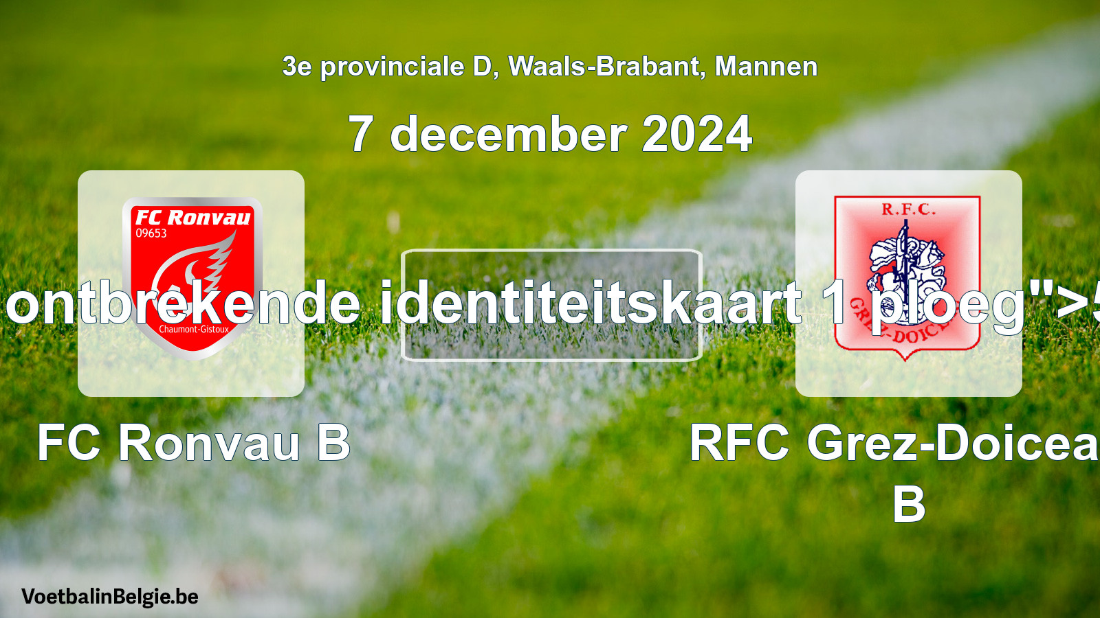 Forfait gegeven: FC Ronvau B - RFC Grez-Doiceau B 5 - 0 (7 december 2024)
