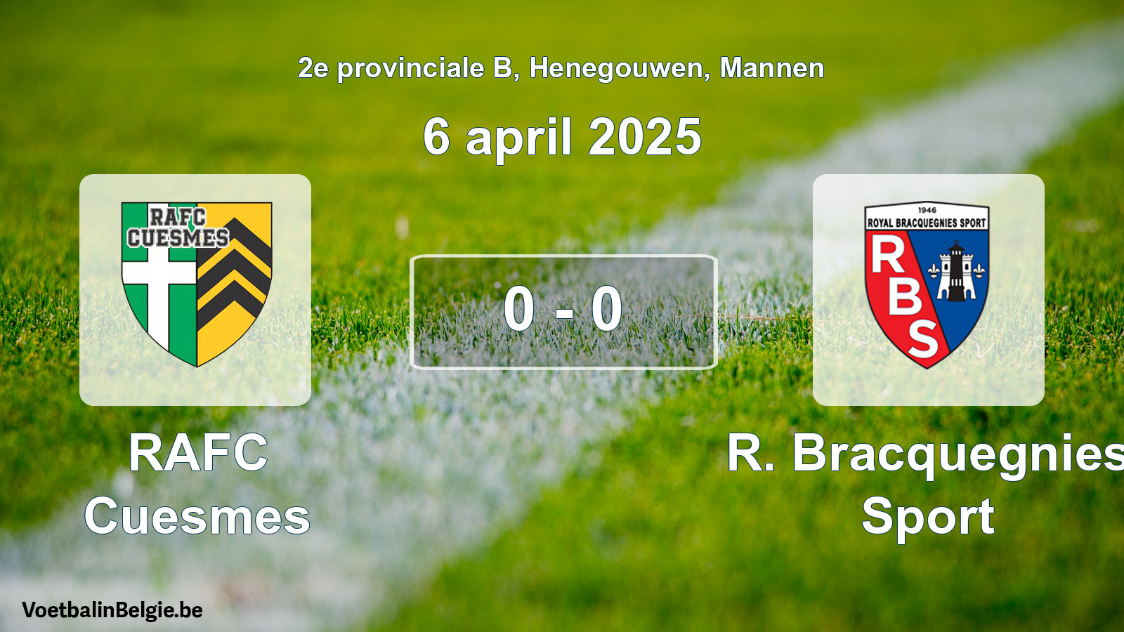 Played match men football: RAFC Cuesmes - R. Bracquegnies Sport 0 - 0 (6 April 2025)