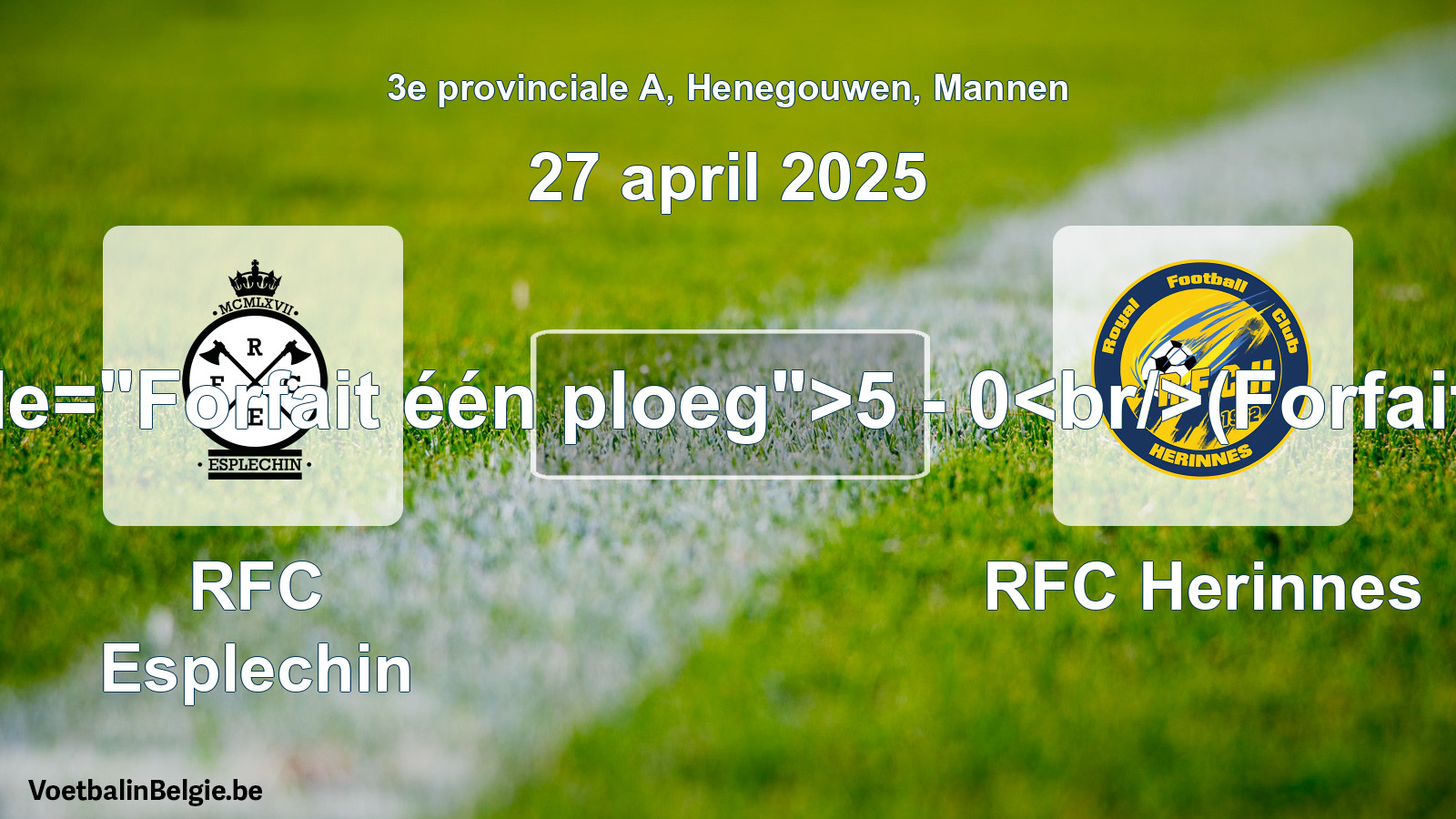 Forfait gegeven: RFC Esplechin - RFC Herinnes 5 - 0 (27 april 2025)
