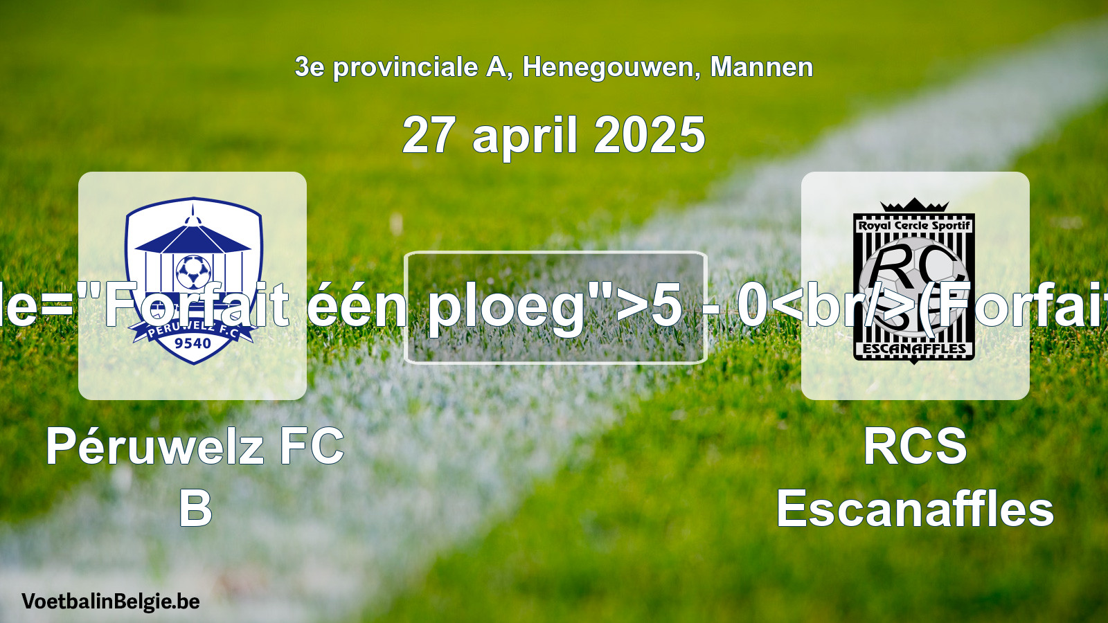 Forfait gegeven: Péruwelz FC B - RCS Escanaffles 5 - 0 (27 april 2025)