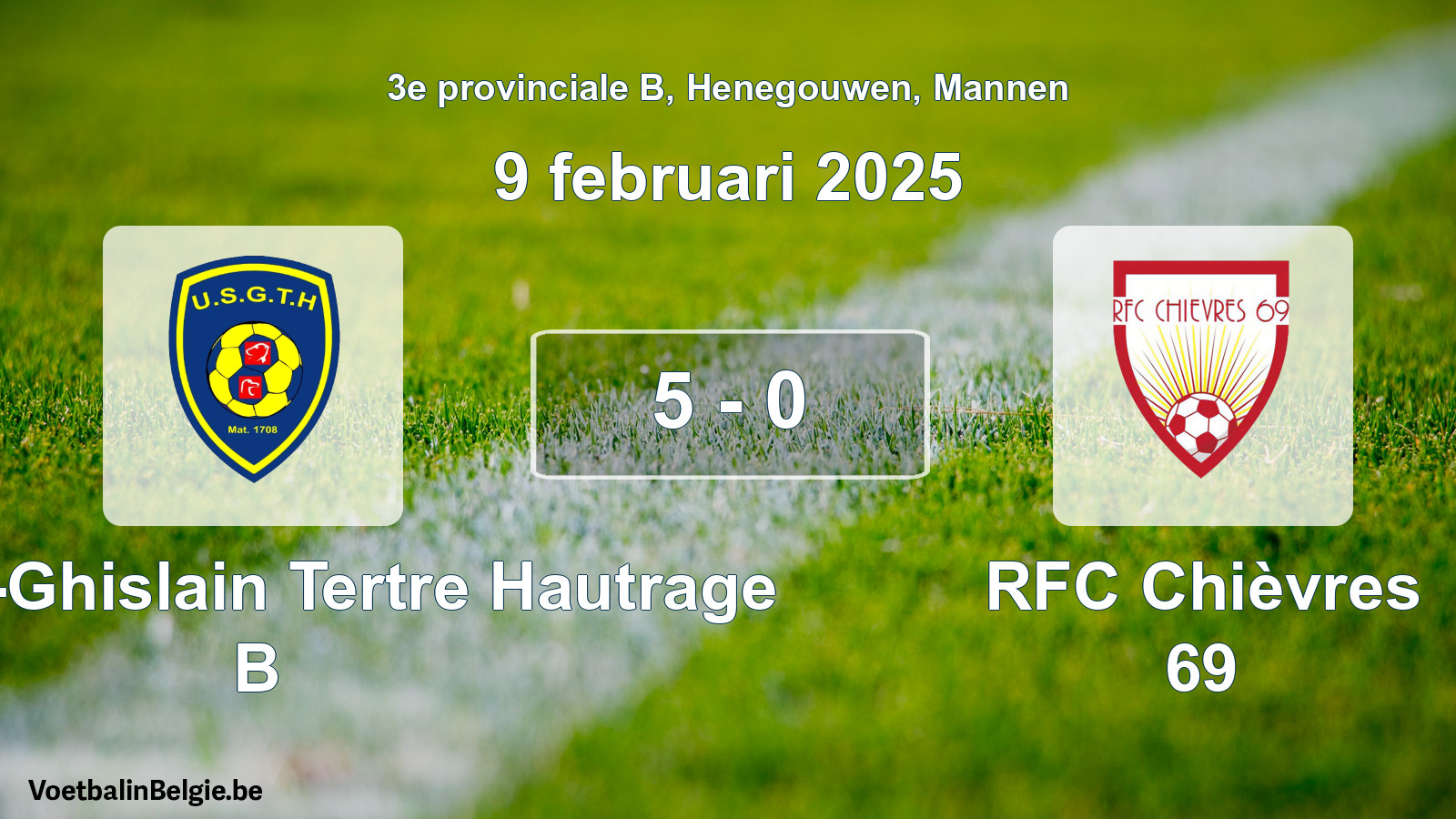 Played match men football: U. Saint-Ghislain Tertre Hautrage B - RFC Chièvres 69 5 - 0 (9 February 2025)