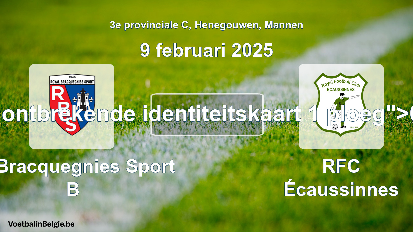 Forfait gegeven: R. Bracquegnies Sport B - RFC Écaussinnes 0 - 3 (9 februari 2025)