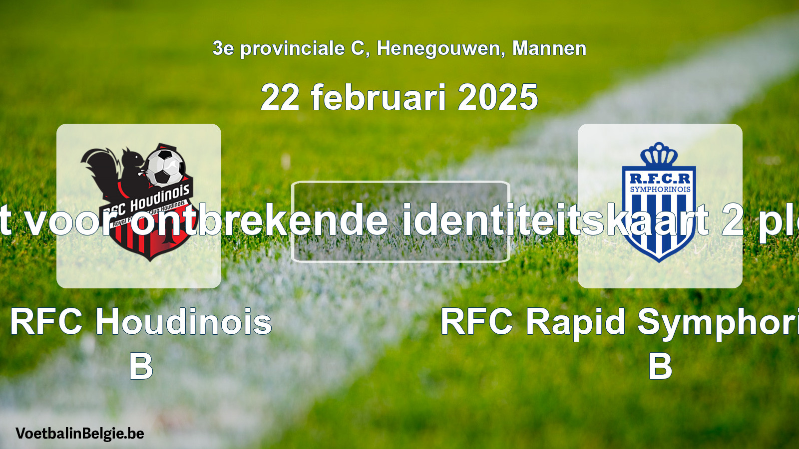Forfait gegeven: RFC Houdinois B - RFC Rapid Symphorinois B 0 - 0 (22 februari 2025)