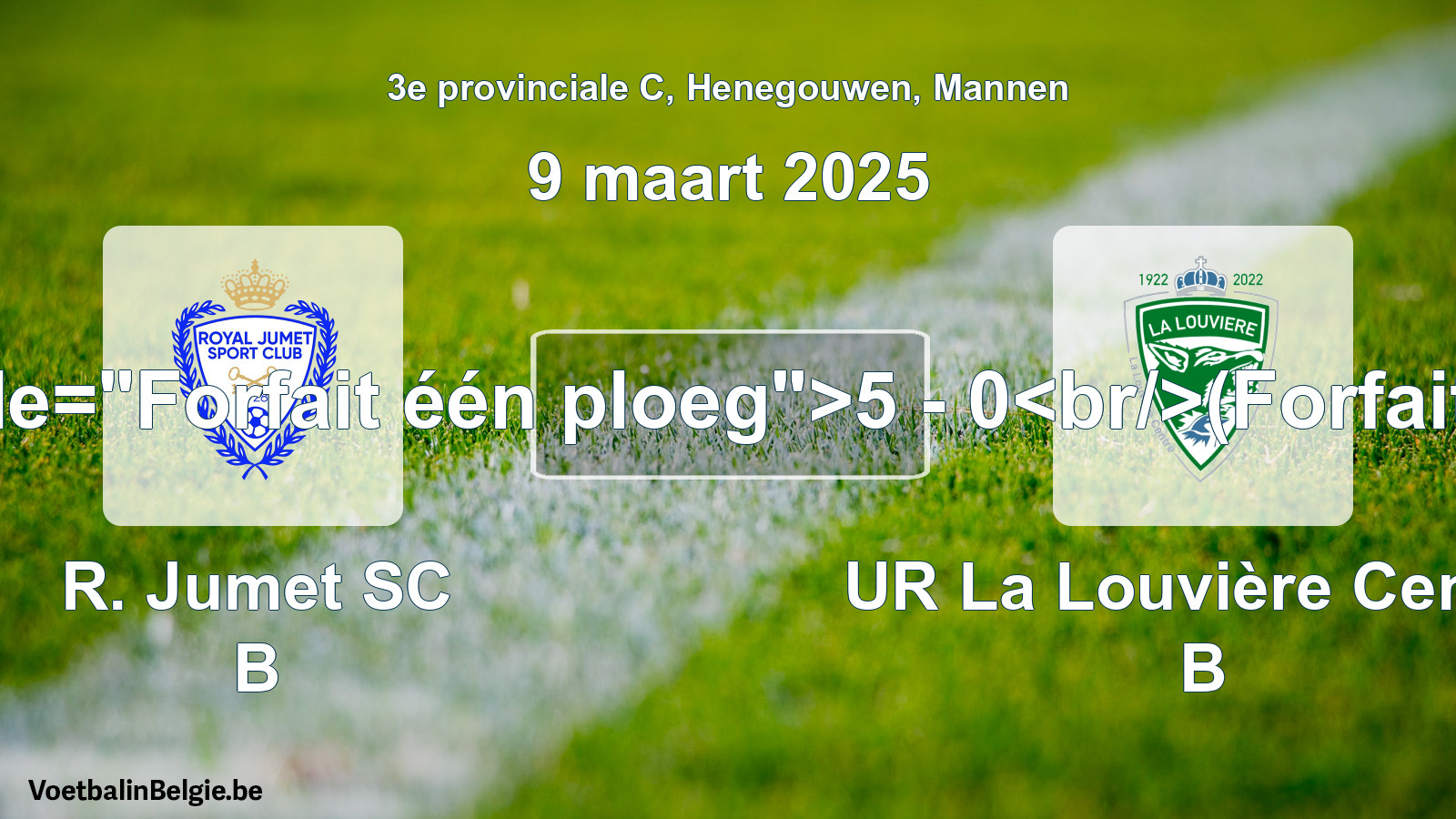 Forfait gegeven: R. Jumet SC B - UR La Louvière Centre B 5 - 0 (9 maart 2025)